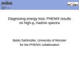 Diagnosing energy loss: PHENIX results on high-pT hadron spectra  Baldo Sahlmüller, University of Münster for the PHENIX collaboration.