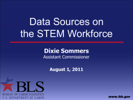 Data Sources on the STEM Workforce Dixie Sommers  Assistant Commissioner August 1, 2011 Overview Using the Standard Occupational Classification to identify STEM  Data on employment and.