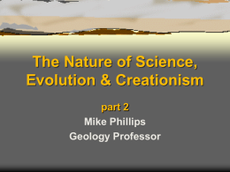 The Nature of Science, Evolution & Creationism part 2 Mike Phillips Geology Professor Disclaimer (Georgia)  This  textbook contains material on evolution.