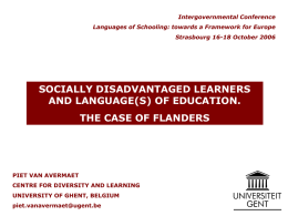 Intergovernmental Conference Languages of Schooling: towards a Framework for Europe Strasbourg 16-18 October 2006  SOCIALLY DISADVANTAGED LEARNERS AND LANGUAGE(S) OF EDUCATION. THE CASE OF FLANDERS  PIET.