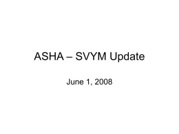 ASHA – SVYM Update June 1, 2008 Issue #1: VTCL school • Have been funding the education of 30 tribal students for several.