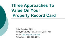 Three Approaches To Value On Your Property Record Card  John Burgiss, RES Forsyth County Tax Assessor/Collector Email: burgisjt@forsyth.cc Telephone: 336.703.2301