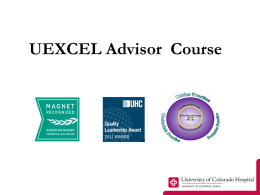 UEXCEL Advisor Course UCH UEXCEL Program • Highly regarded across the country – One of the longest, sustained clinical nurse advancement programs in.
