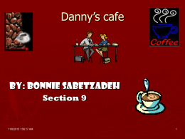Danny’s cafe  By: Bonnie Sabetzadeh Section 9  11/6/2015 1:56:17 AM Outline • Danny’s café is located in down town Saratoga (next to Safeway) • The business.