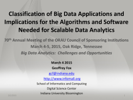 Classification of Big Data Applications and Implications for the Algorithms and Software Needed for Scalable Data Analytics 70th Annual Meeting of the ORAU.