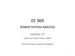 EE 369 POWER SYSTEM ANALYSIS Lecture 17 Optimal Power Flow, LMPs Tom Overbye and Ross Baldick.
