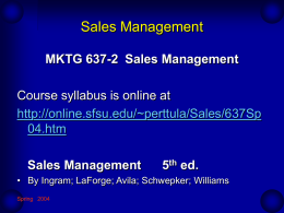 Sales Management MKTG 637-2 Sales Management Course syllabus is online at http://online.sfsu.edu/~perttula/Sales/637Sp 04.htm Sales Management  5th ed.  • By Ingram; LaForge; Avila; Schwepker; Williams Spring 2004