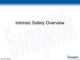 Intrinsic Safety Overview  Rick Ales 8/20/2003  © Swagelok Company, 2003 Evolution of NeSSI End User Value  Gen III Circa 200?  Gen II  Circa 2005  Micro Analytical (enabled by Technology Advances)  By.