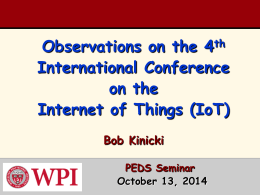 Observations on the 4th International Conference on the Internet of Things (IoT) Bob Kinicki PEDS Seminar October 13, 2014
