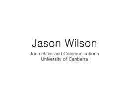 Jason Wilson Journalism and Communications University of Canberra Australia’s political communications system has changed.