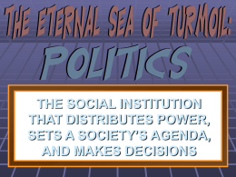 THE SOCIAL INSTITUTION THAT DISTRIBUTES POWER, SETS A SOCIETY’S AGENDA, AND MAKES DECISIONS.