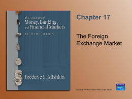 Chapter 17 The Foreign Exchange Market Foreign Exchange I • Exchange rate—price of one currency in terms of another • Foreign exchange market—the financial market where.