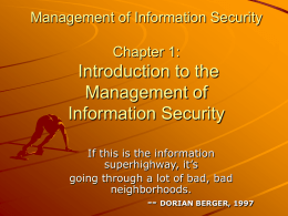 Management of Information Security Chapter 1:  Introduction to the Management of Information Security If this is the information superhighway, it’s going through a lot of bad, bad neighborhoods. --  DORIAN.