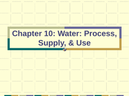 Chapter 10: Water: Process, Supply, & Use Water cycle - fig p 304 water moves through the system       ocean atmosphere precipitation land     glaciers lakes streams  distribution & residence time -