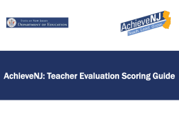 AchieveNJ: Teacher Evaluation Scoring Guide Overview • This presentation provides information on how districts compile evaluation ratings for teachers in AchieveNJ. – Each.