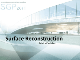 Surface Reconstruction Misha Kazhdan Outline • • • •  Introduction Preliminaries A sampling of methods Why is reconstruction hard?