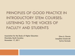 PRINCIPLES OF GOOD PRACTICE IN INTRODUCTORY STEM COURSES: LISTENING TO THE VOICES OF FACULTY AND STUDENTS Association for the Study of Higher Education Charlotte, North.