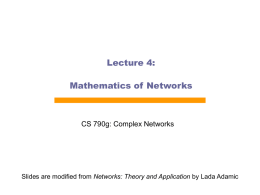 Lecture 4: Mathematics of Networks  CS 790g: Complex Networks  Slides are modified from Networks: Theory and Application by Lada Adamic.