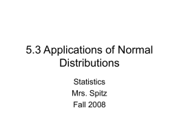 5.3 Applications of Normal Distributions Statistics Mrs. Spitz Fall 2008 Objectives/Assignment • How to compare data from two normal distributions • How to find probabilities for normally distributed.