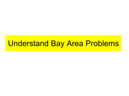 Understand Bay Area Problems Bay Area Faults Earth Material Transportation routes BART.