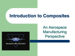 Introduction to Composites An Aerospace Manufacturing Perspective Course Overview          Composite Material Structure Composite Material Components Aluminum versus Composites Advantages and Disadvantages in Aerospace Composite Applications Composite Manufacturing Techniques Subsequent Composite.
