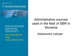 Administrative sources used in the field of SBR in Slovenia Aleksandra Lešnjek Content of the presentation • History of setting up and using administrative registers •