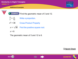Similarity in Right Triangles LESSON 7-4  Additional Examples  Find the geometric mean of 3 and 12.= x x Write a proportion.  x2 = 36  Cross-Product Property  x=  Find the.
