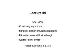 Lecture #9 OUTLINE • Continuity equations • Minority carrier diffusion equations • Minority carrier diffusion length • Quasi-Fermi levels Read: Sections 3.4, 3.5
