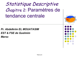 Statistique Descriptive Chapitre 2: Paramètres de tendance centrale Pr. Abdelkrim EL MOUATASIM EST & FSE de Guelmim Maroc  Tifawt.com.