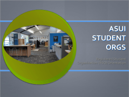 ASUI STUDENT ORGS Registered Student Organization (RSO) Orientation OUTLINE  Benefits   Reservations   Resources   Food & Beverage   Requirements   Advertising   Funding   Risk Management   Raffles   Trademarks & Licensing.