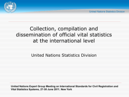 Collection, compilation and dissemination of official vital statistics at the international level United Nations Statistics Division  United Nations Expert Group Meeting on International Standards.