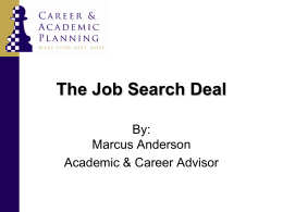 The Job Search Deal By: Marcus Anderson Academic & Career Advisor Steps to the Job Search  1.