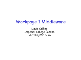 Workpage 1 Middleware David Colling, Imperial College London, d.colling@ic.ac.uk I shall talk about release 2 as you should all know about release 1 by.