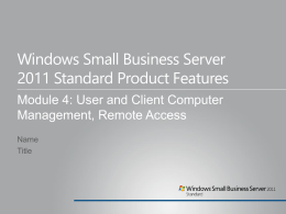 Windows Small Business Server 2011 Standard Product Features Module 4: User and Client Computer Management, Remote Access Name Title.