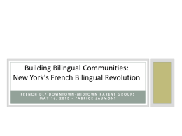 Building Bilingual Communities: New York's French Bilingual Revolution FRENCH DLP DOWNTOWN-MIDTOWN PARENT GROUPS MAY 16, 2013 - FABRICE JAUMONT.