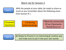 Warm Up for Session 2 Part 1  3 Essential Questions  Part 2  With the people at your table, be ready to share as much as you.