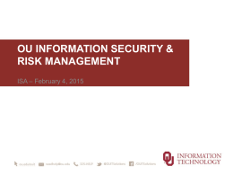 OU INFORMATION SECURITY & RISK MANAGEMENT ISA – February 4, 2015 Security realities and trends • Higher Ed = Target Rich Environment • “BYOD.