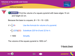 Volumes of Pyramids and Cones LESSON 11-5  Additional Examples  Find the volume of a square pyramid with base edges 15 cm and height 22