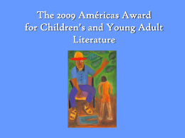 The 2009 Américas Award for Children’s and Young Adult Literature About the Award The Américas Award is given in recognition of U.S.