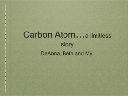 Carbon Atom...a limitless story DeAnna, Beth and My Hook •  NPR It’s all About Carbon-first 2 mins  •  Write down 2 questions and 5 words you.