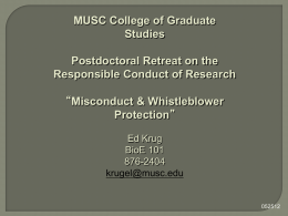 MUSC College of Graduate Studies  Postdoctoral Retreat on the Responsible Conduct of Research “Misconduct & Whistleblower Protection” Ed Krug BioE 101 876-2404 krugel@musc.edu.