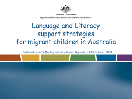 Language and Literacy support strategies for migrant children in Australia National Experts Meeting on Education of Migrants, 1 3-14 October 2008