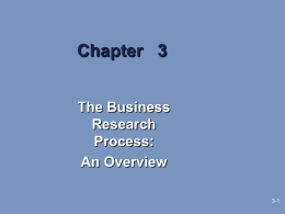 Chapter 3 The Business Research Process: An Overview 3-1 Learning Objectives  •Understand that research is decision- and dilemma-centered •The clarified research question is the result of careful exploration and.