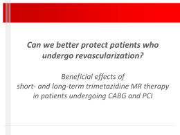 Can we better protect patients who undergo revascularization? Beneficial effects of short- and long-term trimetazidine MR therapy in patients undergoing CABG and PCI.