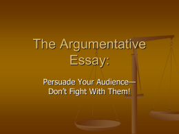 The Argumentative Essay: Persuade Your Audience&mdash; Don&rsquo;t Fight With Them! Goals &bull; Understand what an argumentative essay is &bull; Learn argument strategies: &ndash; &ndash; &ndash; &ndash; &ndash;  Summary Quoting Agree or Disagree Gray Areas Make.