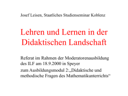 Josef Leisen, Staatliches Studienseminar Koblenz  Lehren und Lernen in der Didaktischen Landschaft Referat im Rahmen der Moderatorenausbildung des ILF am 18.9.2000 in Speyer zum Ausbildungsmodul.
