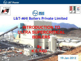 L&T-MHI Boilers Private Limited  INTRODUCTION TO ULTRA SUPERCRITICAL BOILERS By K.C.RAO 19-Jan-2012 INTRODUCTION TO L&T- MHI BOILERS  L&T-MHI Boilers Presentation  L&T-MHI Boilers.