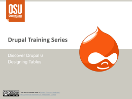 Drupal Training Series Discover Drupal 6 Designing Tables  This work is licensed under a Creative Commons AttributionNonCommercial-ShareAlike 3.0 United States License.