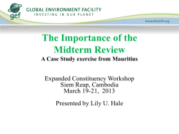 The Importance of the Midterm Review A Case Study exercise from Mauritius  Expanded Constituency Workshop Siem Reap, Cambodia March 19-21, 2013  Presented by Lily U.