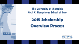 The University of Memphis Cecil C. Humphreys School of Law  2015 Scholarship Overview Process.